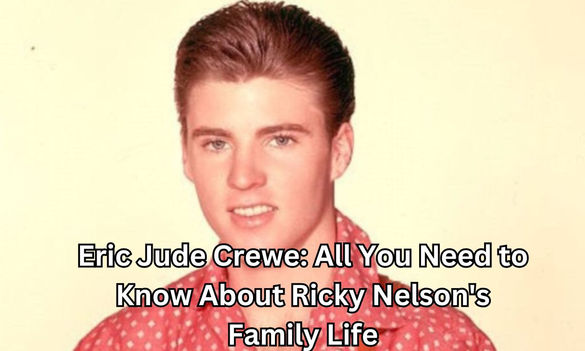 Eric Jude Crewe: All You Need to Know About Ricky Nelson's Family Life