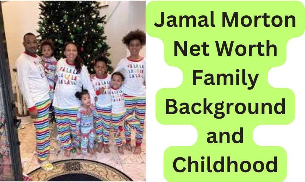 Jamal Morton Net Worth Family Background and Childhood