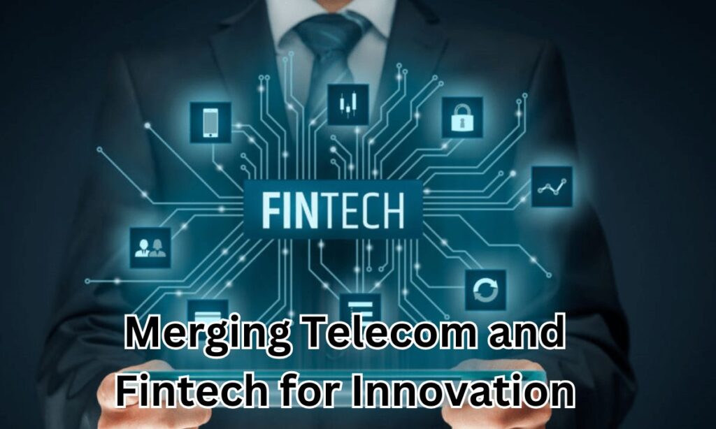 Merging Telecom and Fintech for Innovation