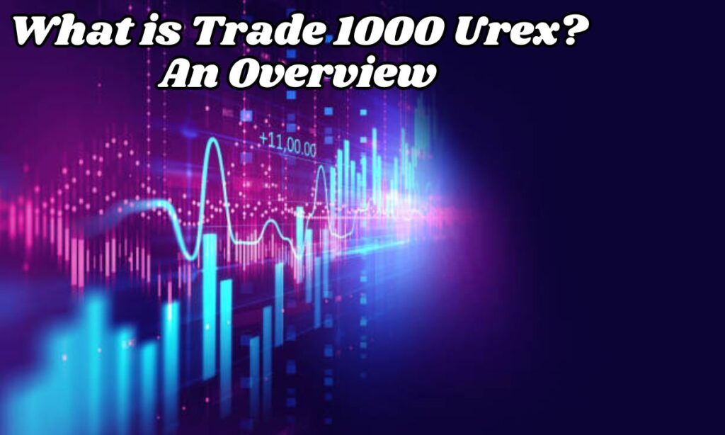 What is Trade 1000 Urex? An Overview 