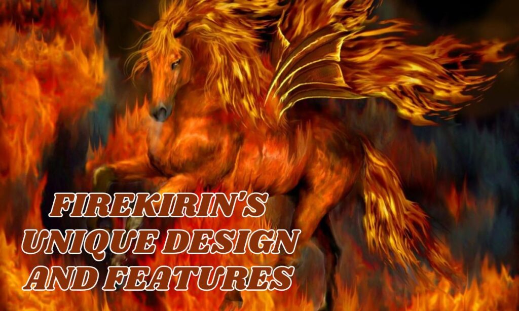 FireKirin's Unique Design and Features