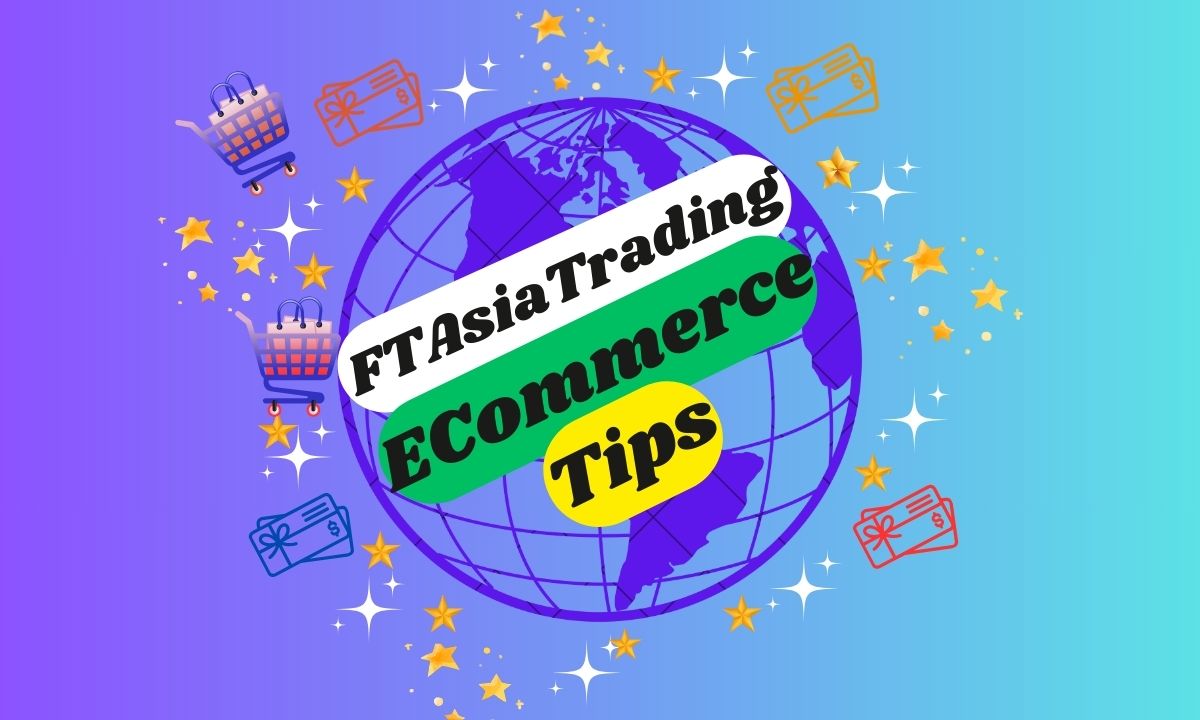 FTAsiaTrading ECommerce Tips for Success in Online Business 2025