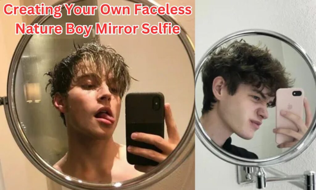 Creating Your Own Faceless Nature Boy Mirror Selfie