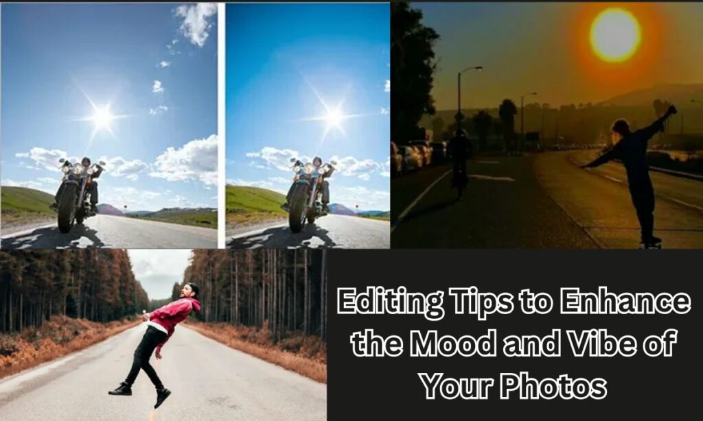 Editing Tips to Enhance the Mood and Vibe of Your Photos