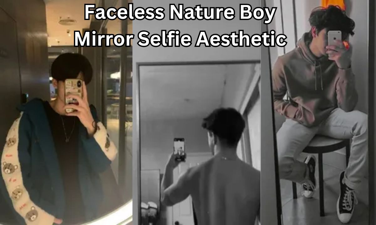 Faceless Nature Boy Mirror Selfie Aesthetic