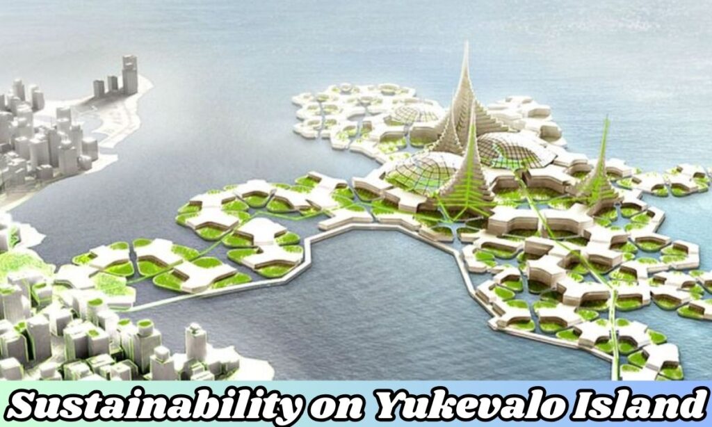 Sustainability on Yukevalo Island
