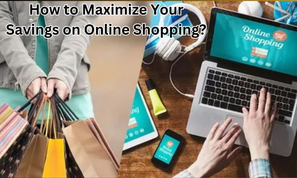 How to Maximize Your Savings on Online Shopping? 