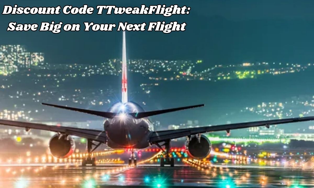 Discount Code TTweakFlight: Save Big on Your Next Flight