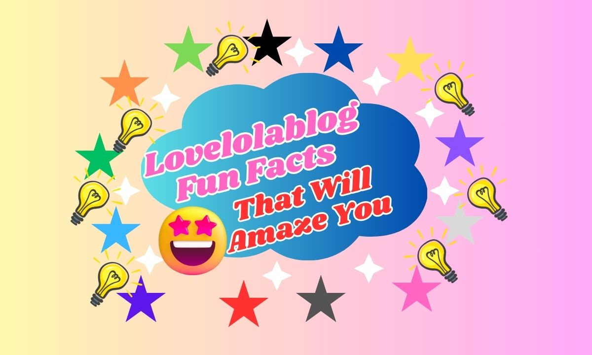 Lovelolablog Fun Facts That Will Amaze You